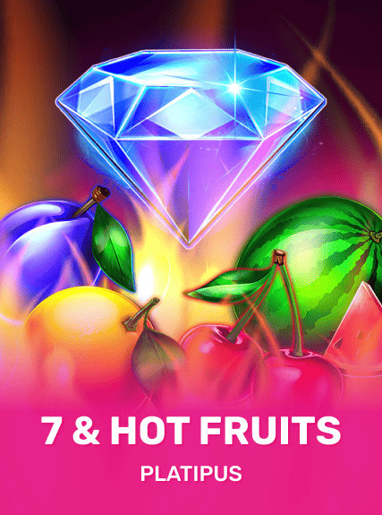7 & Hot Fruits